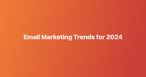 Email Marketing Trends for 2024