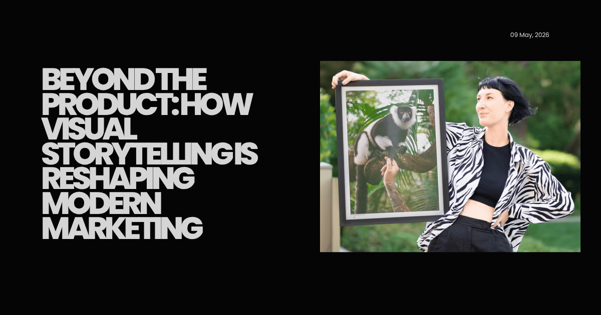 Beyond the Product: How Visual Storytelling Is Reshaping Modern Marketing
