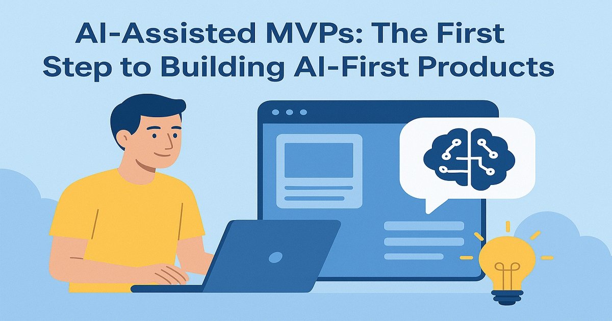 How AI-Assisted MVPs are Powering AI-First Era of Product Development?
