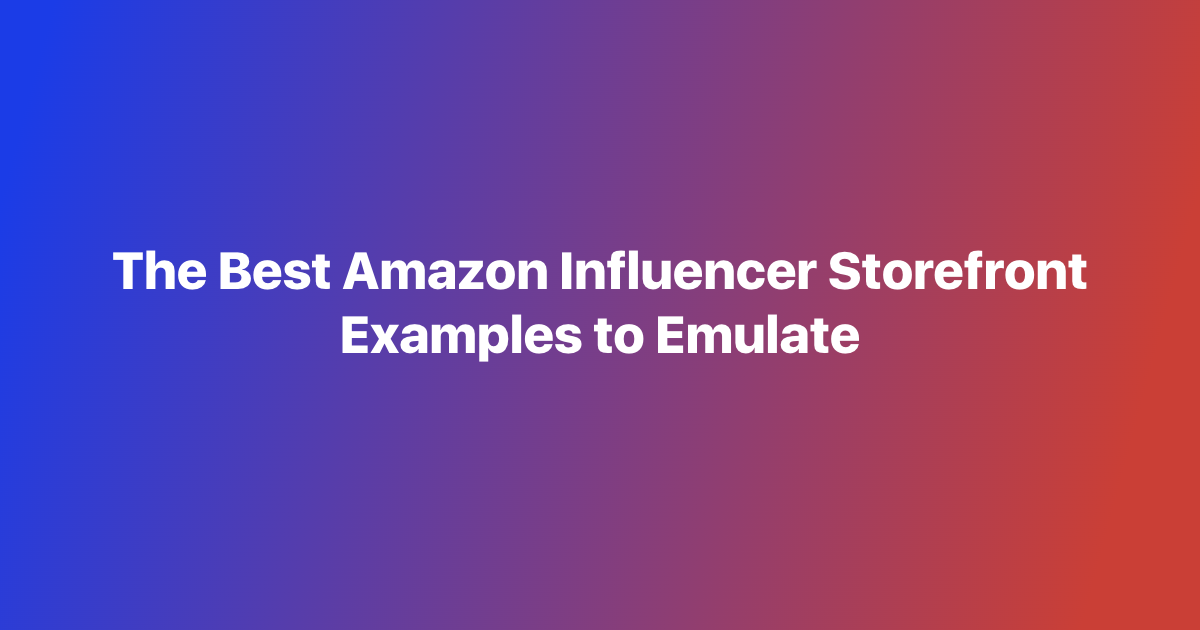 The Best Amazon Influencer Storefront Examples to Emulate