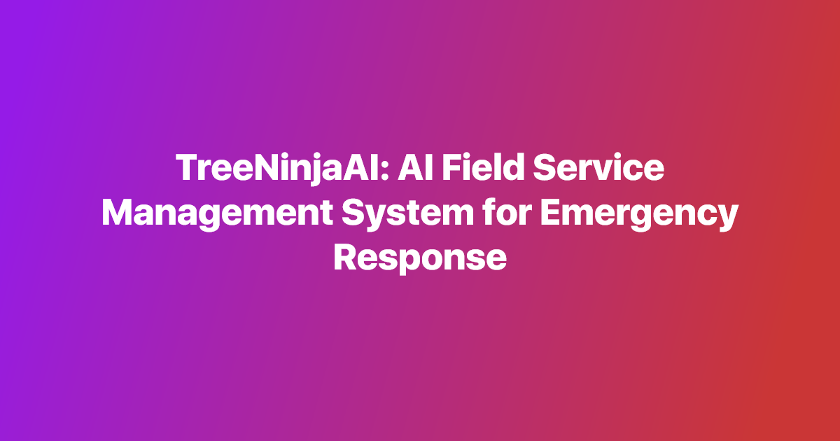 TreeNinjaAI: AI Field Service Management System for Emergency Response