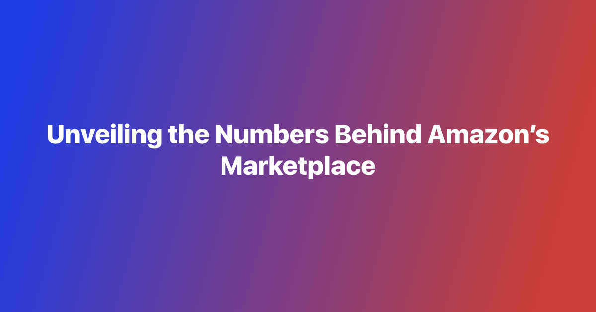 Unveiling the Numbers Behind Amazon’s Marketplace