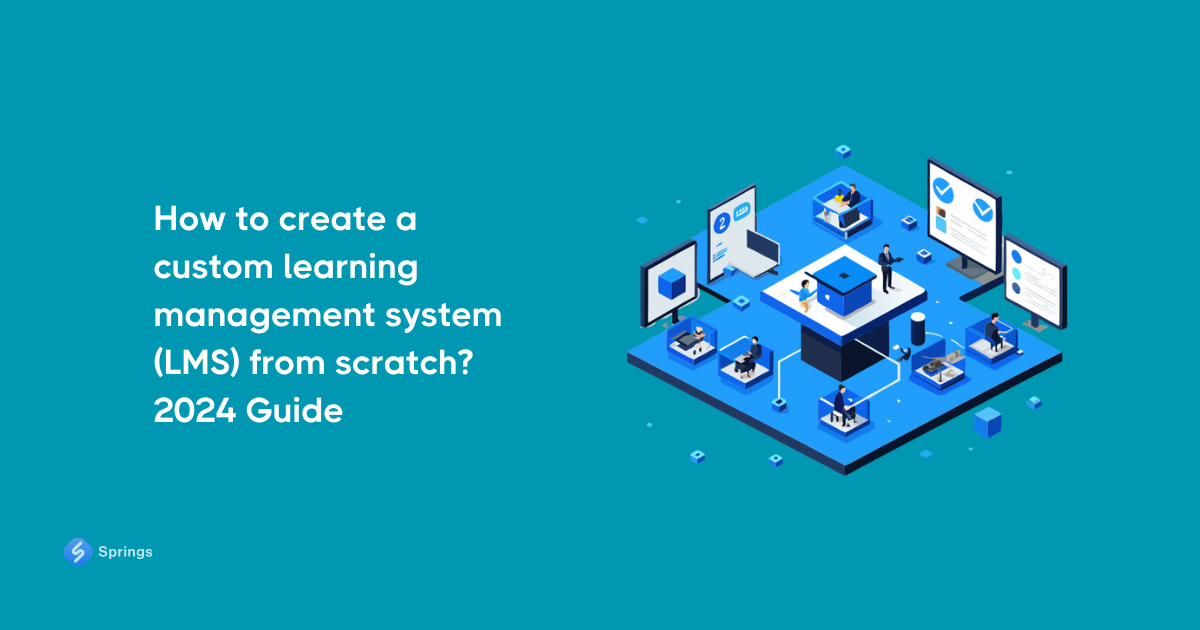 How to create a custom learning management system (LMS) from scratch? 2024 Guide