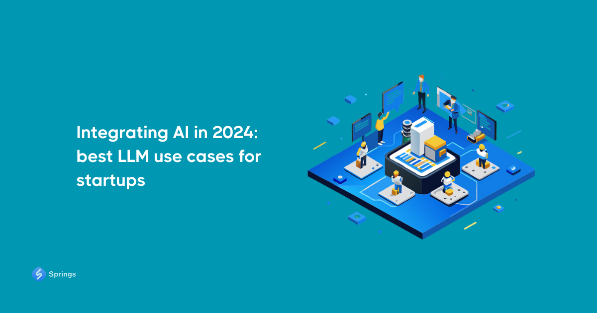 Integrating AI in 2024: best LLM use cases for startups